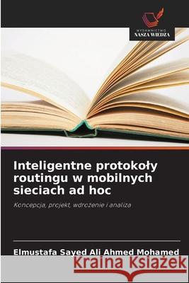Inteligentne protokoly routingu w mobilnych sieciach ad hoc Sayed Ali Ahmed Mohamed, Elmustafa 9786209335143