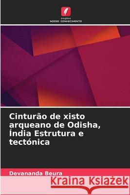 Cinturão de xisto arqueano de Odisha, Índia Estrutura e tectónica Beura, Devananda 9786209335358 Edições Nosso Conhecimento