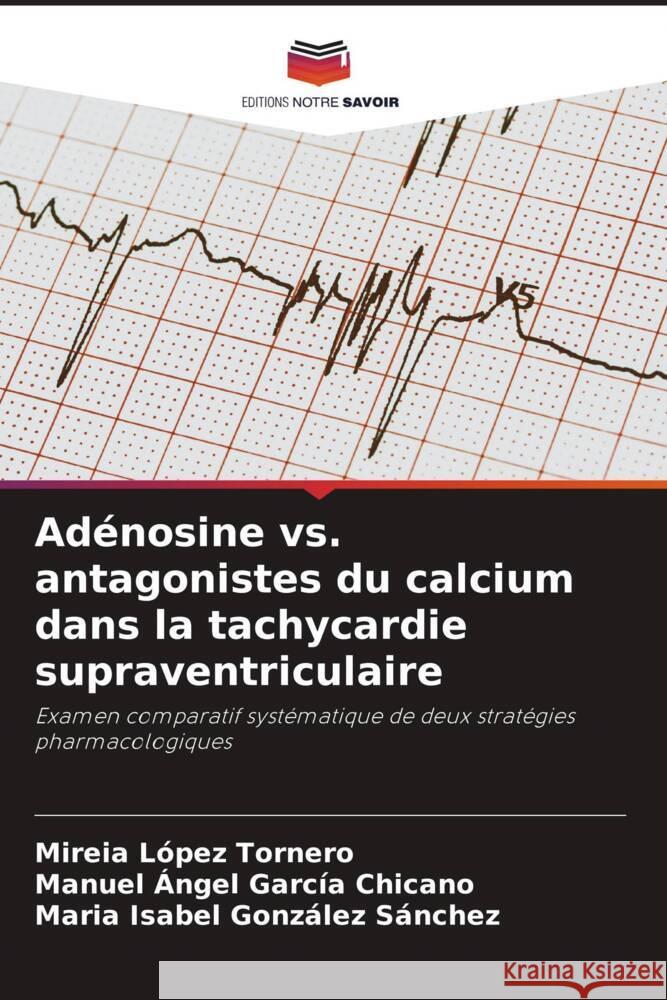 Adénosine vs. antagonistes du calcium dans la tachycardie supraventriculaire López Tornero, Mireia, García Chicano, Manuel Ángel, González Sánchez, María Isabel 9786209335792