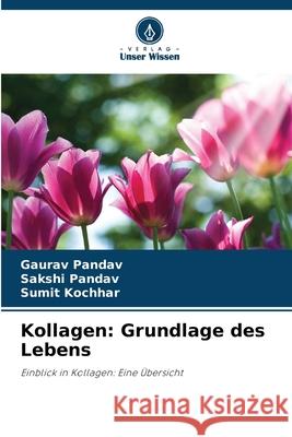 Kollagen: Grundlage des Lebens Pandav, Gaurav, Pandav, Sakshi, Kochhar, Sumit 9786209336249
