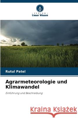 Agrarmeteorologie und Klimawandel Patel, Rutul 9786209336379