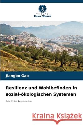 Resilienz und Wohlbefinden in sozial-ökologischen Systemen Gao, Jiangbo 9786209336553