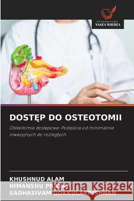 DostĘp Do Osteotomii Khushnud Alam Himanshu Pratap Sadhasivam Gokkulakrishnan 9786209337123