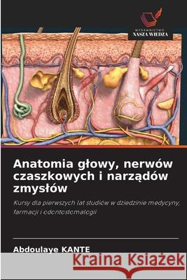 Anatomia glowy, nerwów czaszkowych i narzadów zmyslów Kanté, Abdoulaye 9786209337147