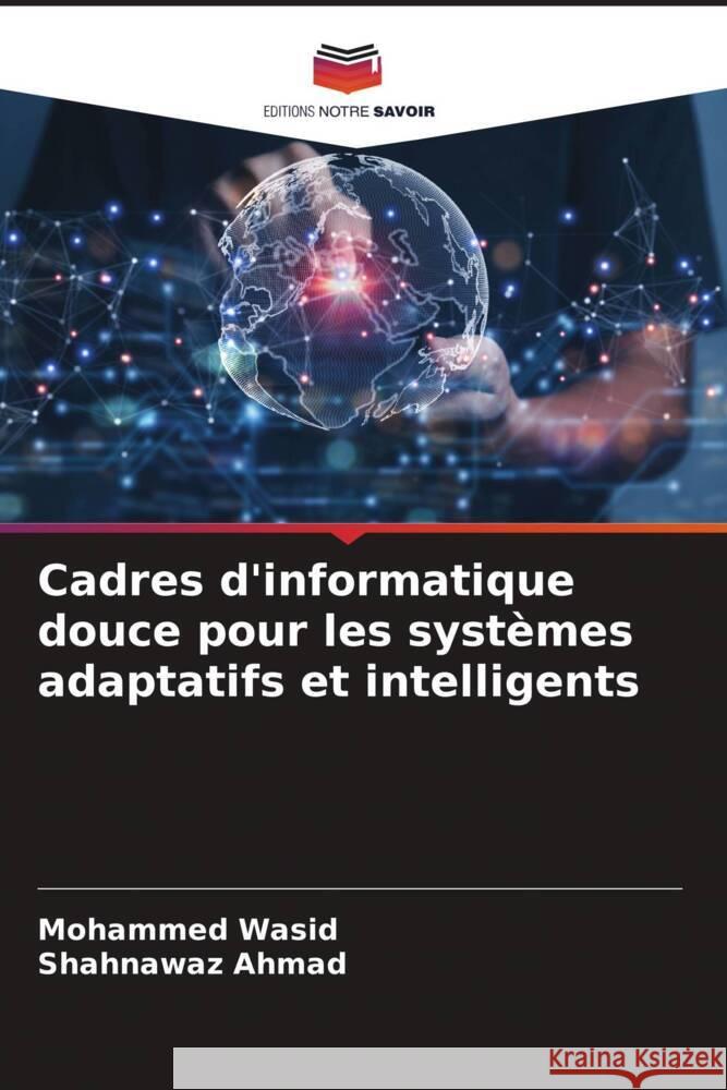 Cadres d'informatique douce pour les systèmes adaptatifs et intelligents Wasid, Mohammed, AHMAD, SHAHNAWAZ 9786209337161