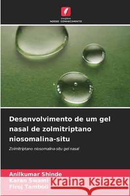 Desenvolvimento de um gel nasal de zolmitriptano niosomalina-situ Anilkumar Shinde Karan Swami Firoj Tamboli 9786209337215