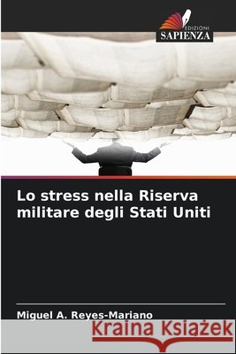Lo stress nella Riserva militare degli Stati Uniti Reyes-Mariano, Miguel A. 9786209337338 Edizioni Sapienza