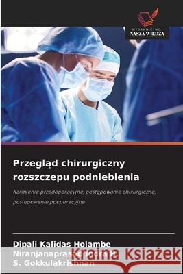 Przeglad chirurgiczny rozszczepu podniebienia Holambe, Dipali Kalidas, Indra B., Niranjanaprasad, Gokkulakrishnan, S. 9786209337406