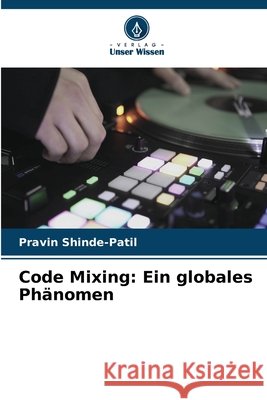 Code Mixing: Ein globales Phänomen Shinde-Patil, Pravin 9786209337536