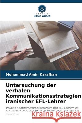 Untersuchung der verbalen Kommunikationsstrategien iranischer EFL-Lehrer Karafkan, Mohammad Amin 9786209337550
