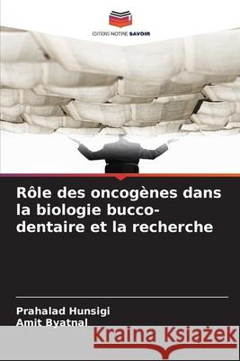 Rôle des oncogènes dans la biologie bucco-dentaire et la recherche Hunsigi, Prahalad, Byatnal, Amit 9786209337581