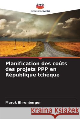 Planification des coûts des projets PPP en République tchèque Ehrenberger, Marek 9786209337734 Editions Notre Savoir
