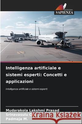 Intelligenza artificiale e sistemi esperti: Concetti e applicazioni Lakshmi Prasad, Mudarakola, Ch., Srinavasulu, M., Padmaja 9786209337970