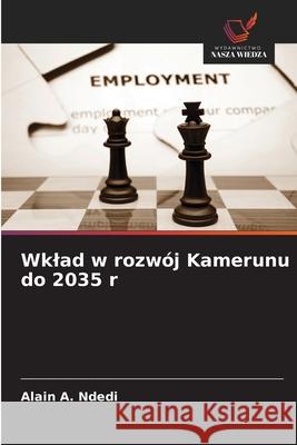 Wklad w rozwój Kamerunu do 2035 r Ndedi, Alain A. 9786209338267 Wydawnictwo Nasza Wiedza