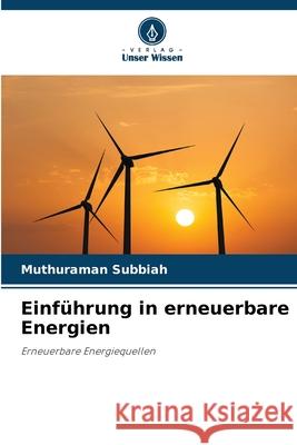Einführung in erneuerbare Energien Subbiah, Muthuraman 9786209338373 Verlag Unser Wissen