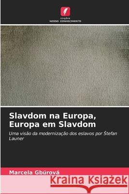 Slavdom na Europa, Europa em Slavdom Gbúrová, Marcela 9786209338465 Edições Nosso Conhecimento
