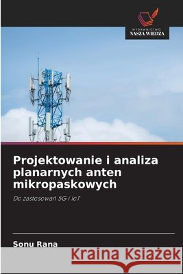 Projektowanie i analiza planarnych anten mikropaskowych Rana, Sonu 9786209339080