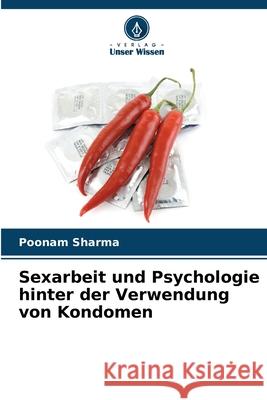Sexarbeit und Psychologie hinter der Verwendung von Kondomen Sharma, Poonam 9786209339370