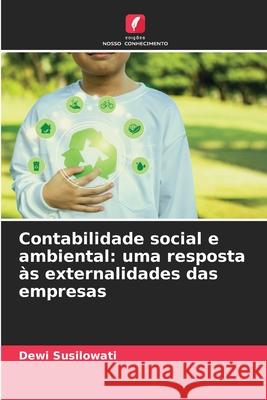 Contabilidade social e ambiental: uma resposta às externalidades das empresas Susilowati, Dewi 9786209339448