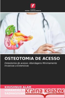 Osteotomia de Acesso Khushnud Alam Himanshu Pratap Sadhasivam Gokkulakrishnan 9786209339684