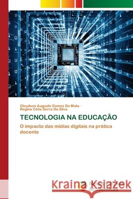 TECNOLOGIA NA EDUCAÇÃO da Mata, Gleydson Augusto Gomes, Da Silva, Regina Célia Serra 9786209339714