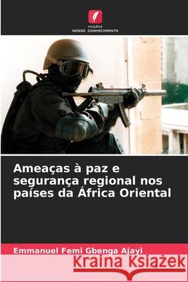 Ameaças à paz e segurança regional nos países da África Oriental Ajayi, Emmanuel Femi Gbenga 9786209340161