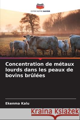 Concentration de métaux lourds dans les peaux de bovins brûlées Kalu, Ekenma 9786209340215