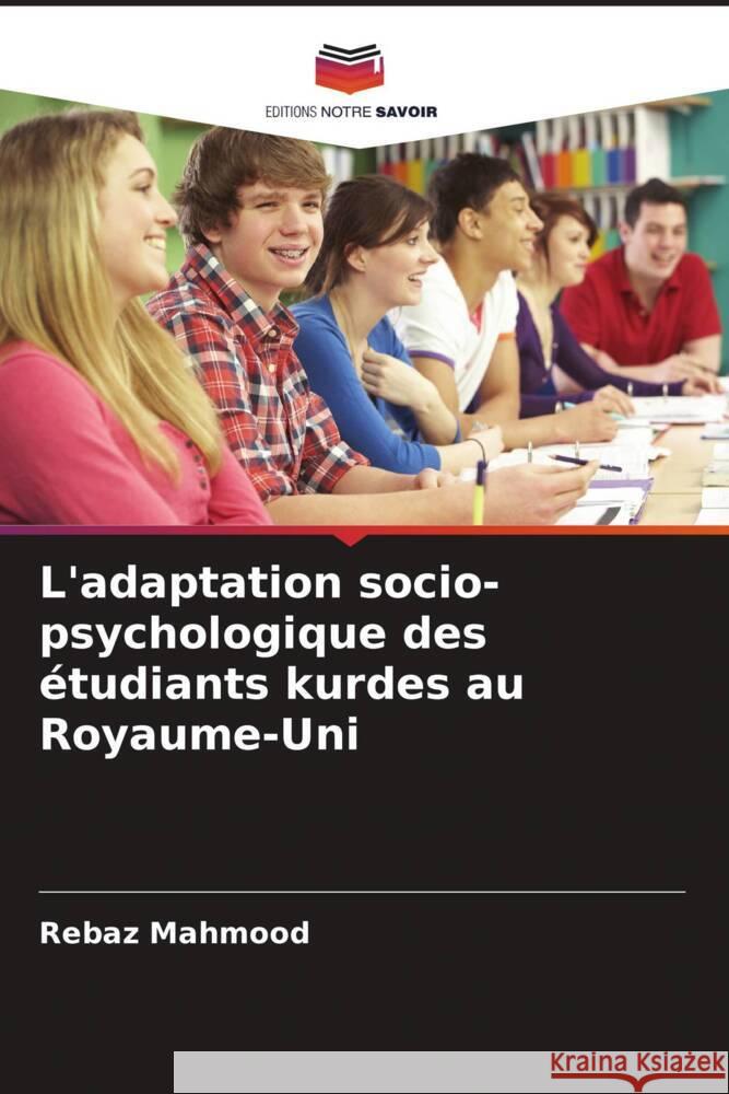 L'adaptation socio-psychologique des étudiants kurdes au Royaume-Uni Mahmood, Rebaz 9786209340420 Editions Notre Savoir