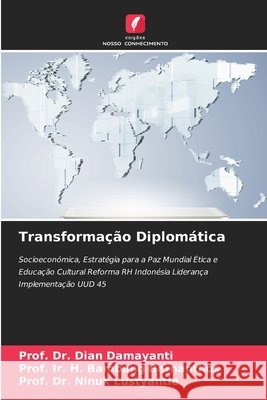 Transformação Diplomática Damayanti, Dian, Bernanthos, Prof. Ir. H. Bambang, Lustyantie, Prof. Dr. Ninuk 9786209340680