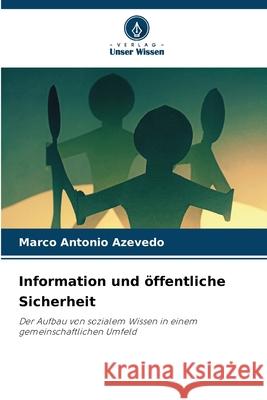 Information und öffentliche Sicherheit Azevedo, Marco Antonio 9786209340789