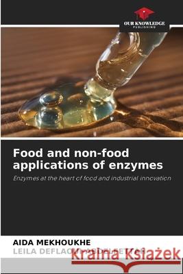 Food and non-food applications of enzymes MEKHOUKHE, AIDA, DEFLAOUI-ABDELFETTAH, LEILA 9786209341281