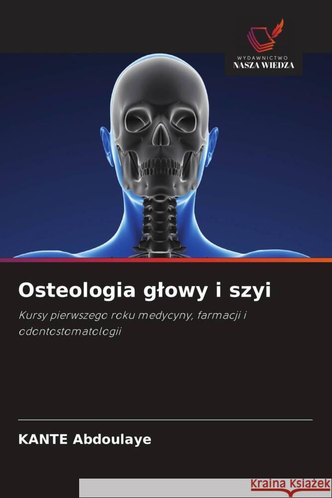 Osteologia glowy i szyi ABDOULAYE, KANTE 9786209341298 Wydawnictwo Nasza Wiedza
