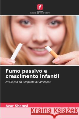 Fumo passivo e crescimento infantil Shamsi, Azar 9786209341472