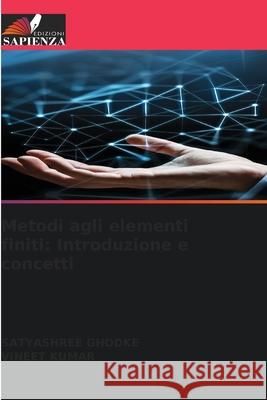 Metodi agli elementi finiti: Introduzione e concetti Ghodke, Satyashree, Kumar, Vineet 9786209341496