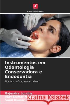 Instrumentos em Odontologia Conservadora e Endodontia Londhe, Gajendra, NAGPAL, AJAY KUMAR, Kumar, Sunil 9786209341595
