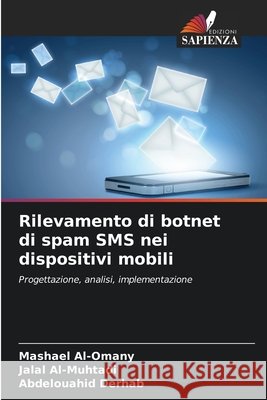 Rilevamento di botnet di spam SMS nei dispositivi mobili Al-Omany, Mashael, Al-Muhtadi, Jalal, Derhab, Abdelouahid 9786209341663 Edizioni Sapienza