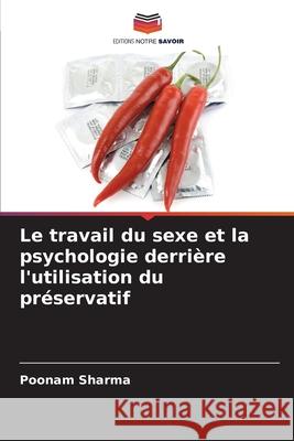 Le travail du sexe et la psychologie derrière l'utilisation du préservatif Sharma, Poonam 9786209341939