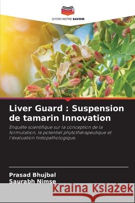 Liver Guard: Suspension de tamarin Innovation Prasad Bhujbal Saurabh Nimse 9786209342165
