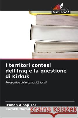 I territori contesi dell'Iraq e la questione di Kirkuk Tar, Usman Alhaji, Nuraddin Othman, Karokh 9786209342257 Edizioni Sapienza
