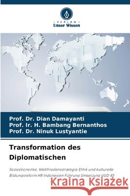 Transformation des Diplomatischen Damayanti, Dian, Bernanthos, Prof. Ir. H. Bambang, Lustyantie, Prof. Dr. Ninuk 9786209343247