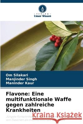 Flavone: Eine multifunktionale Waffe gegen zahlreiche Krankheiten Silakari, Om, Singh, Manjinder, Kaur, Maninder 9786209343285