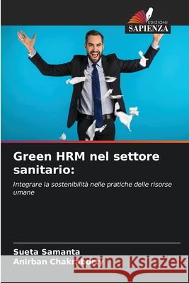 Green HRM nel settore sanitario: Samanta, Sueta, Chakraborty, Anirban 9786209343421
