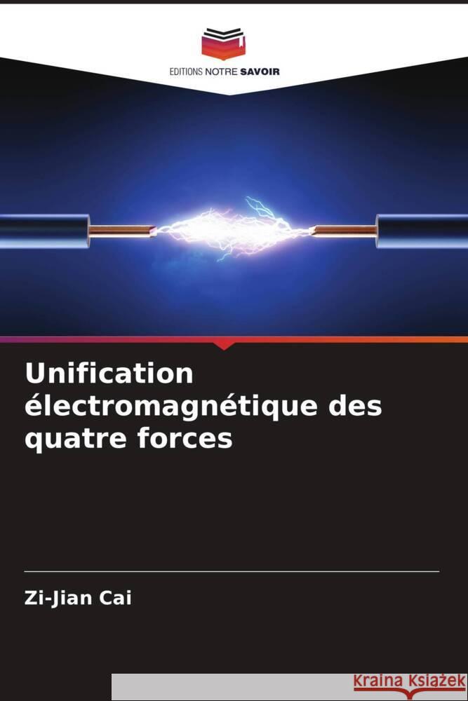 Unification électromagnétique des quatre forces Cai, Zi-Jian 9786209343612