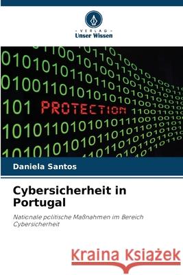 Cybersicherheit in Portugal Santos, Daniela 9786209343742 Verlag Unser Wissen