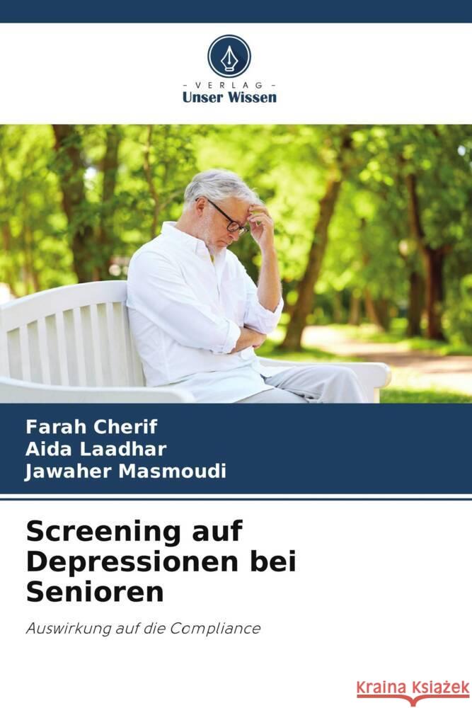 Screening auf Depressionen bei Senioren Cherif, Farah, Laadhar, Aida, Masmoudi, Jawaher 9786209343780 Verlag Unser Wissen