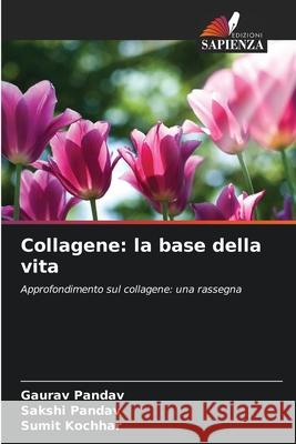 Collagene: la base della vita Pandav, Gaurav, Pandav, Sakshi, Kochhar, Sumit 9786209343926