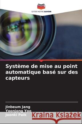 Système de mise au point automatique basé sur des capteurs Jang, Jinbeum, Yoo, Yoonjong, Paik, Joonki 9786209344435