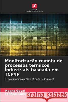 Monitorização remota de processos térmicos industriais baseada em TCP/IP Goyal, Megha, Lather, Yashpal 9786209344459