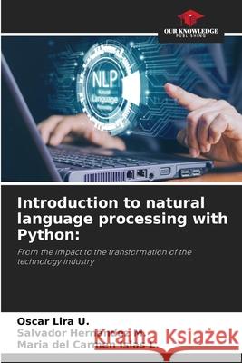 Introduction to natural language processing with Python Oscar Lir Salvador Hern?nde Maria del Carmen Isla 9786209344596