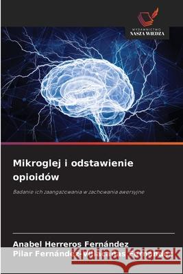 Mikroglej i odstawienie opioidów Herreros Fernandez, Anabel, Fernández-Villacañas Fernández, Pilar 9786209344749